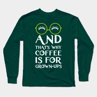 Mirabel and that's why coffee is for grown ups Long Sleeve T-Shirt